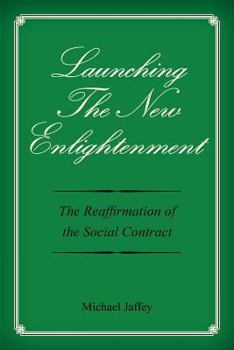 Paperback Launching The New Enlightenment: The Reaffirmation of the Social Contract Book