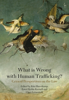 Paperback What Is Wrong with Human Trafficking?: Critical Perspectives on the Law Book