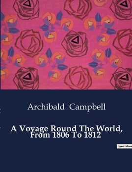 Paperback A Voyage Round The World, From 1806 To 1812 Book