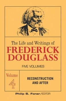 Paperback The Life and Writings of Frederick Douglass, Volume 4: Reconstruction and After Book