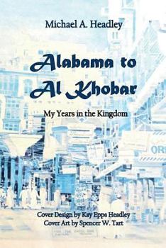 Paperback Alabama to Al Khobar: My Years in the Kingdom Book