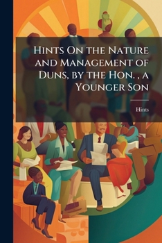 Paperback Hints On the Nature and Management of Duns, by the Hon., a Younger Son Book