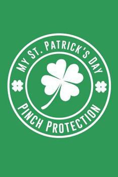 Paperback My St. Patrick's Day Pinch Protection: St. Patty's Green Irish Holiday Book for St. Patrick's Day Book