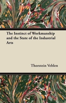 Paperback The Instinct of Workmanship and the State of the Industrial Arts Book