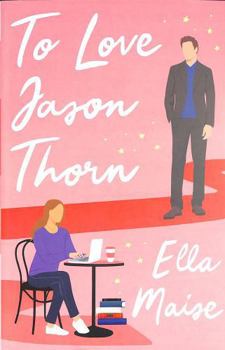 To Love Jason Thorn - Book #1 of the Love & Hate