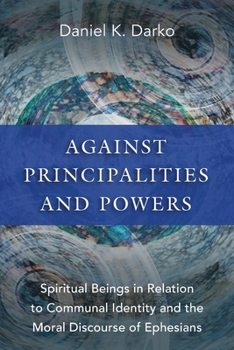 Paperback Against Principalities and Powers: Spiritual Beings in Relation to Communal Identity and the Moral Discourse of Ephesians Book