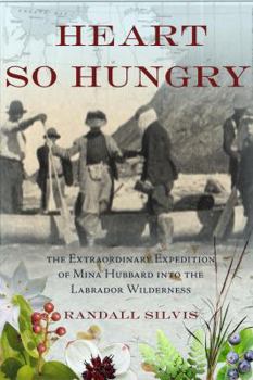 Hardcover Heart So Hungry: The Extraordinary Expedition of Mina Hubbard Into the Labrador Wilderness Book