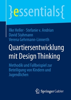 Paperback Quartiersentwicklung Mit Design Thinking: Methodik Und Fallbeispiel Zur Beteiligung Von Kindern Und Jugendlichen [German] Book