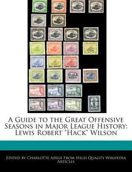 Paperback A Guide to the Great Offensive Seasons in Major League History: Lewis Robert Hack Wilson Book