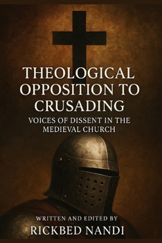 Paperback Theological Opposition to Crusading Voices of Dissent in the Medieval Church Book