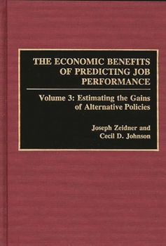 Hardcover The Economic Benefits of Predicting Job Performance: Volume 3: Estimating the Gains of Alternative Policies Book