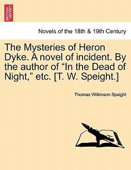 Paperback The Mysteries of Heron Dyke. a Novel of Incident. by the Author of in the Dead of Night, Etc. [T. W. Speight.] Book