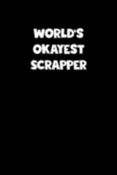 Paperback World's Okayest Scrapper Notebook - Scrapper Diary - Scrapper Journal - Funny Gift for Scrapper: Medium College-Ruled Journey Diary, 110 page, Lined, Book