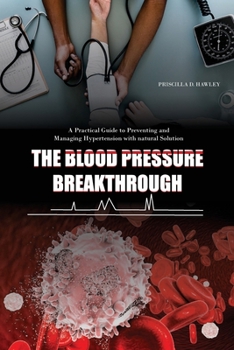 Paperback The Blood Pressure Breakthrough: A Practical Guide to Preventing and Managing Hypertension with Natural Solutions Book