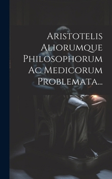 Hardcover Aristotelis Aliorumque Philosophorum Ac Medicorum Problemata... [Latin] Book