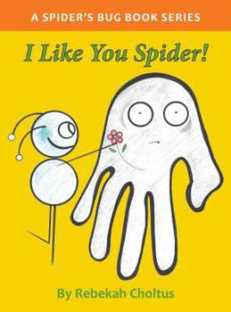 Paperback I Like you Spider!: A Spider's Bug Book Series Book