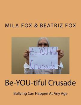 Paperback Be-YOU-tiful Crusade: Bullying Can Happen At Any Age Book