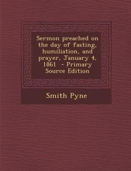 Paperback Sermon Preached on the Day of Fasting, Humiliation, and Prayer, January 4, 1861 Book