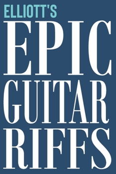 Paperback Elliott's Epic Guitar Riffs: 150 Page Personalized Notebook for Elliott with Tab Sheet Paper for Guitarists. Book format: 6 x 9 in Book