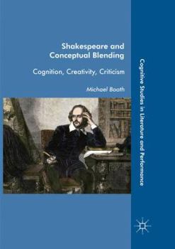 Paperback Shakespeare and Conceptual Blending: Cognition, Creativity, Criticism Book