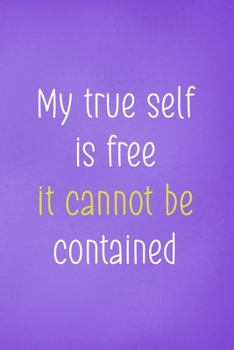 Paperback My True Self Is Free It Cannot Be Contained: All Purpose 6x9 Blank Lined Notebook Journal Way Better Than A Card Trendy Unique Gift Purple Wild Book