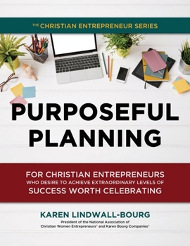 Paperback Purposeful Planning: for Christian Entrepreneurs Who Desire to Achieve Extraordinary Levels of Success Worth Celebrating Book