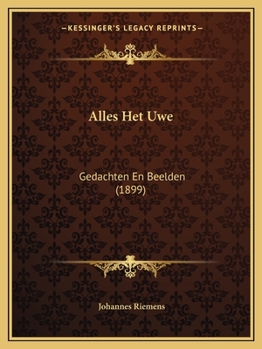 Paperback Alles Het Uwe: Gedachten En Beelden (1899) [Dutch] Book