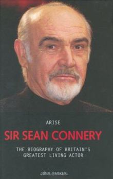 Hardcover Arise Sir Sean Connery: The Biography of Britain's Greatest Living Actor Book