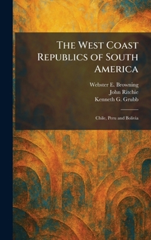 Hardcover The West Coast Republics of South America: Chile, Peru and Bolivia Book