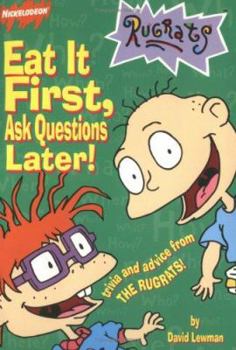 Eat It First, Ask Questions Later!: Trivia And Advice From The Rugrats