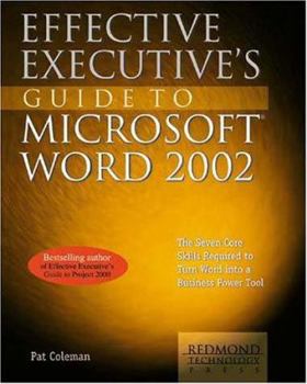 Paperback Effective Executive's Guide to Microsoft Word 2002: The Seven Core Skills Required to Turn Word Into a Business Power Tool Book