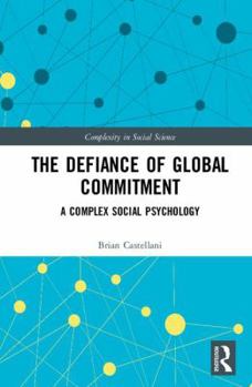 Hardcover The Defiance of Global Commitment: A Complex Social Psychology Book
