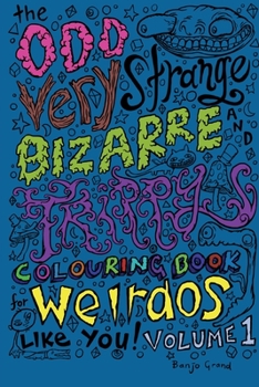 Paperback The Odd Very Strange Bizarre and Trippy Colouring Book for Weirdos Like You Volume 1 Book