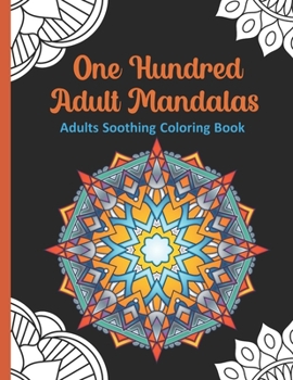 Paperback One hundred adult Mandalas, Adults soothing coloring book: A Coloring Book for Adults Featuring Mandalas, Stress Relieving Mandalas designs, 100 Manda Book