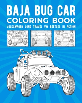 Paperback Baja Bug Car Coloring Book: Volkswagen Long Travel VW Beetles In Action Book