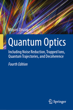 Hardcover Quantum Optics: Including Noise Reduction, Trapped Ions, Quantum Trajectories, and Decoherence Book