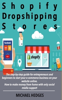 Paperback Shopify Dropshipping Stores: The step-by-step guide for entrepreneurs and beginners to start your e-commerce business on your website online. How t Book