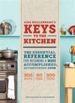 Hardcover Aida Mollenkamp's Keys to the Kitchen: The Essential Reference for Becoming a More Accomplished, Adventurous Cook Book