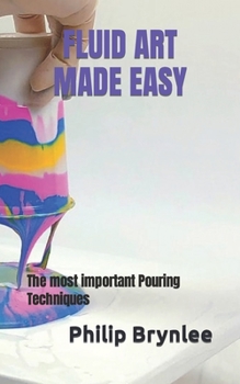 Paperback Fluid Art Made Easy: The most important Pouring Techniques Book