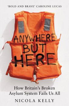 Hardcover Anywhere But Here: How Britain's Broken Asylum System Fails Us All Book