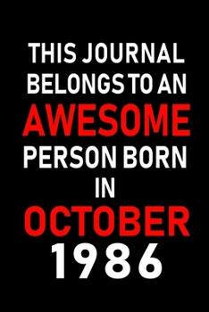 This Journal belongs to an Awesome Person Born in October 1986: Blank Line Journal, Notebook or Diary is Perfect for the October Borns. Makes an Awesome Birthday Gift and an Alternative to B-day Prese