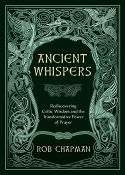 Paperback Ancient Whispers: Rediscovering Celtic Wisdom and the Transformative Power of Prayer Book