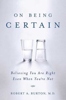 Paperback On Being Certain: Believing You Are Right Even When You're Not Book
