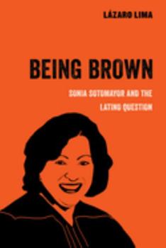 Paperback Being Brown: Sonia Sotomayor and the Latino Question Volume 9 Book