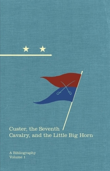 Hardcover Custer, the Seventh Cavalry, and the Little Big Horn: A Bibliographyvolume 15 Book