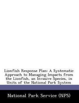 Lionfish Response Plan: A Systematic Approach to Managing Impacts from the Lionfish, an Invasive Species, in Units of the National Park System