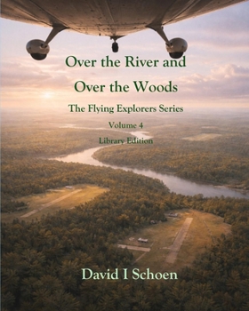 Over the River and Over the Woods: The Flying Explorers Series, Volume 4, Full Color Library Edition (The Flying Explorers Series - Library Editions)