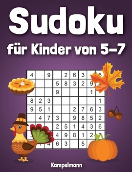 Sudoku für Kinder von 5-7: 200 Sudokus für intelligente Kinder mit Anleitungen, Profi-Tipps und Lösungen - Großdruck - Spaß für die Feiertage (German Edition)