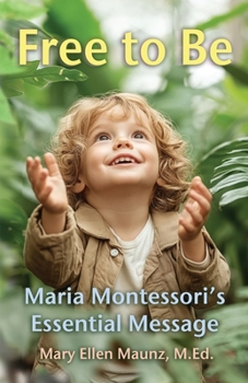Paperback Free to Be Maria Montessori's Essential Message Book