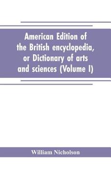 Paperback American edition of the British encyclopedia, or Dictionary of arts and sciences: comprising an accurate and popular view of the present improved stat Book